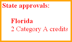  State approvals: 

      Florida	  
      2 Category A credits 