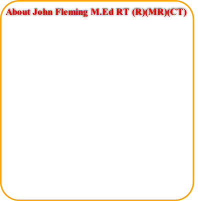 About John Fleming M.Ed RT (R)(MR)(CT)   
